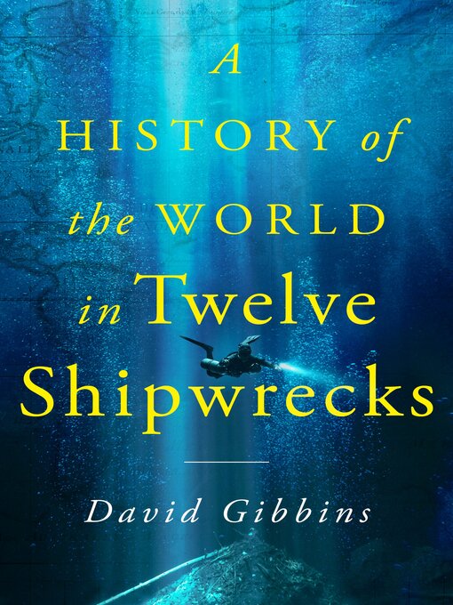 Title details for A History of the World in Twelve Shipwrecks by David Gibbins - Wait list